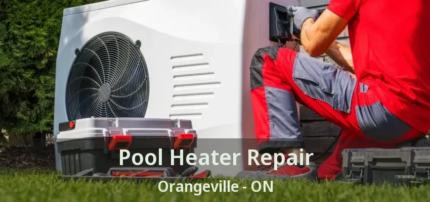 Pool Heater Repair Orangeville - ON Pool Heater Repair Orangeville - ON