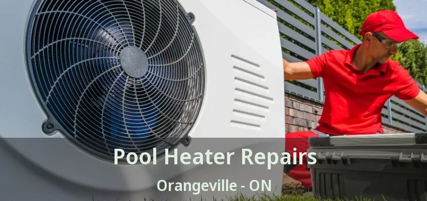 Pool Heater Repairs Orangeville - ON Pool Heater Repairs Orangeville - ON