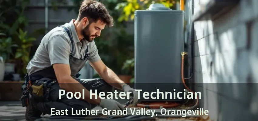 Pool Heater Technician East Luther Grand Valley, Orangeville - ON Pool Heater Technician East Luther Grand Valley, Orangeville - ON