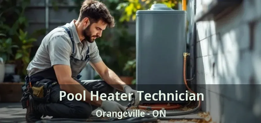 Pool Heater Technician Orangeville - ON Pool Heater Technician Orangeville - ON