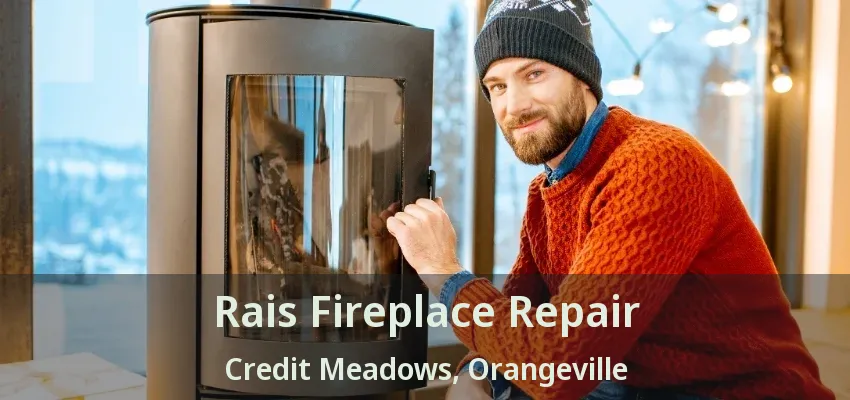 Rais Fireplace Repair Credit Meadows, Orangeville - ON Rais Fireplace Repair Credit Meadows, Orangeville - ON