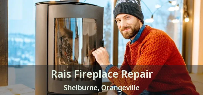 Rais Fireplace Repair Shelburne, Orangeville - ON Rais Fireplace Repair Shelburne, Orangeville - ON