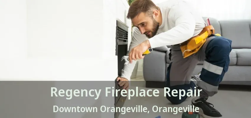Regency Fireplace Repair Downtown Orangeville, Orangeville - ON