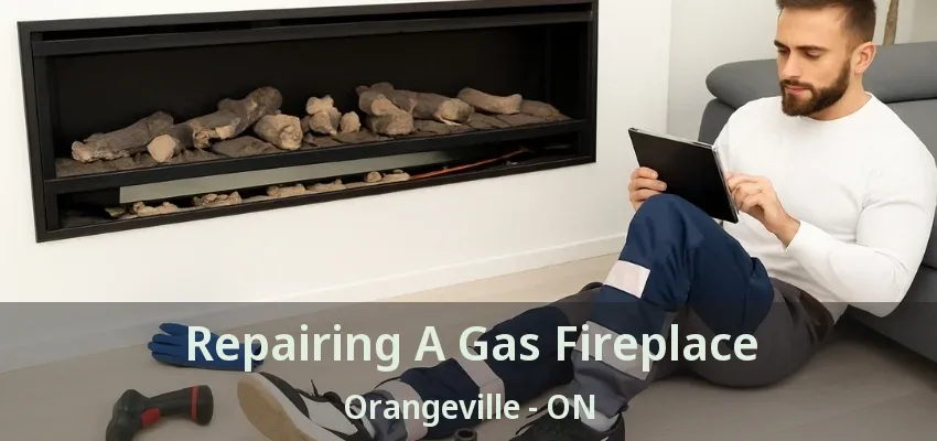 Repairing A Gas Fireplace Orangeville - ON
