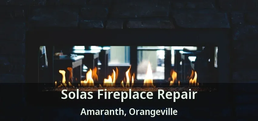 Solas Fireplace Repair Amaranth, Orangeville - ON Solas Fireplace Repair Amaranth, Orangeville - ON