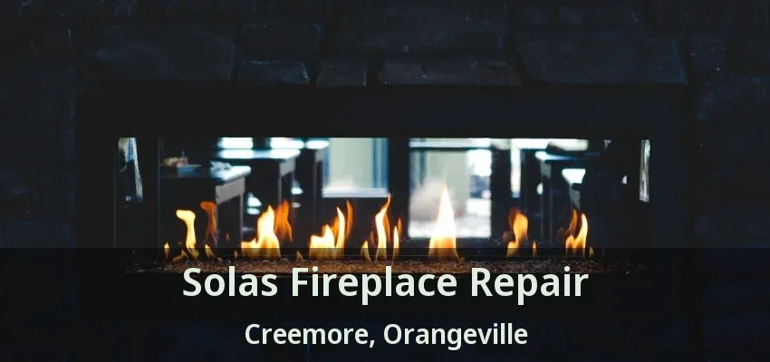 Solas Fireplace Repair Creemore, Orangeville - ON Solas Fireplace Repair Creemore, Orangeville - ON
