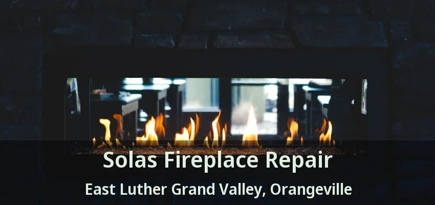 Solas Fireplace Repair East Luther Grand Valley, Orangeville - ON Solas Fireplace Repair East Luther Grand Valley, Orangeville - ON