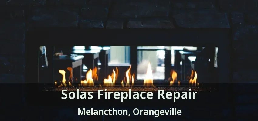 Solas Fireplace Repair Melancthon, Orangeville - ON Solas Fireplace Repair Melancthon, Orangeville - ON