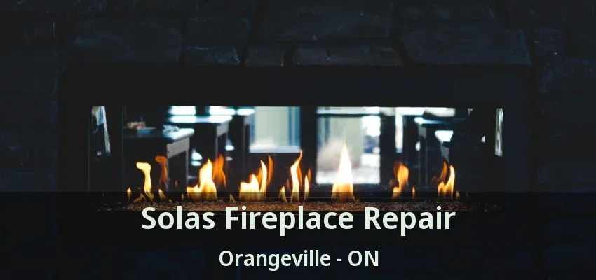 Solas Fireplace Repair Orangeville - ON Solas Fireplace Repair Orangeville - ON