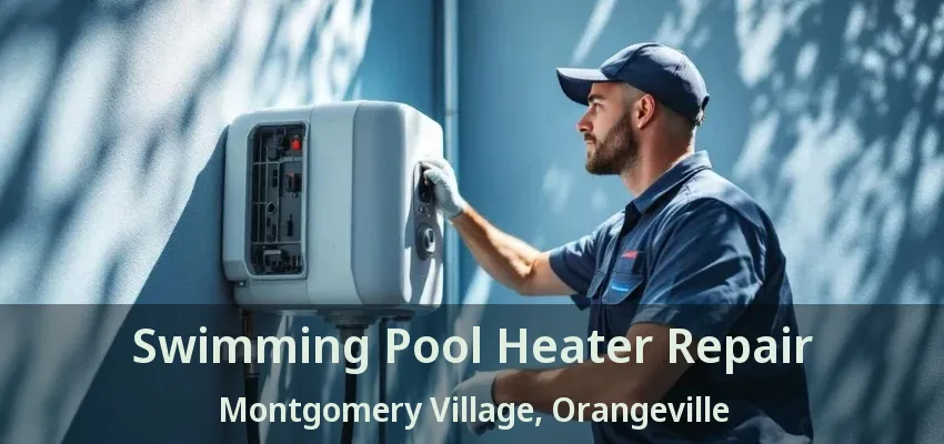 Swimming Pool Heater Repair Montgomery Village, Orangeville - ON Swimming Pool Heater Repair Montgomery Village, Orangeville - ON