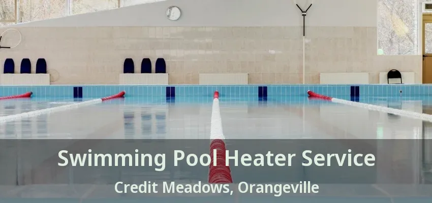 Swimming Pool Heater Service Credit Meadows, Orangeville - ON Swimming Pool Heater Service Credit Meadows, Orangeville - ON