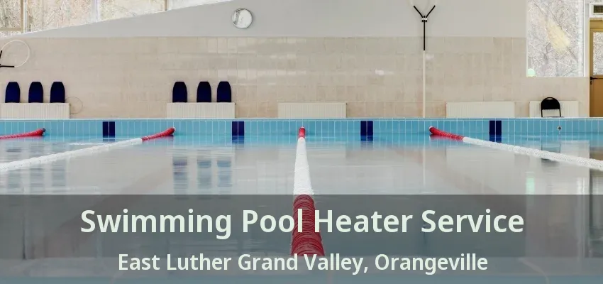 Swimming Pool Heater Service East Luther Grand Valley, Orangeville - ON Swimming Pool Heater Service East Luther Grand Valley, Orangeville - ON