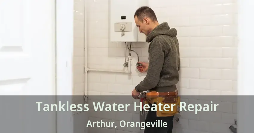 Tankless Water Heater Repair Arthur, Orangeville - ON Tankless Water Heater Repair Arthur, Orangeville - ON