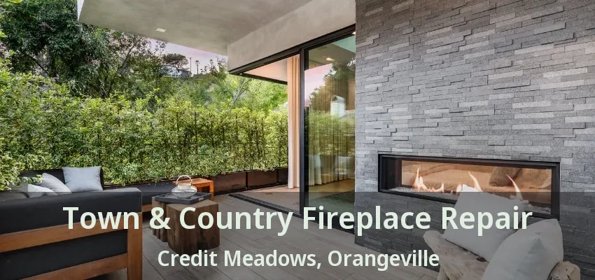 Town & Country Fireplace Repair Credit Meadows, Orangeville - ON Town & Country Fireplace Repair Credit Meadows, Orangeville - ON
