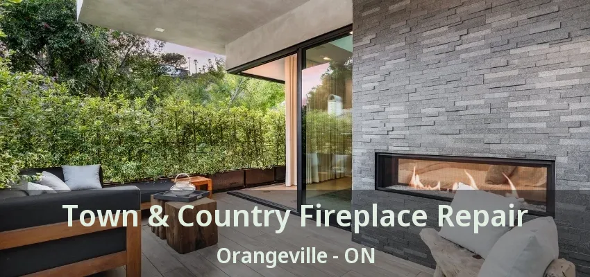 Town & Country Fireplace Repair Orangeville - ON Town & Country Fireplace Repair Orangeville - ON
