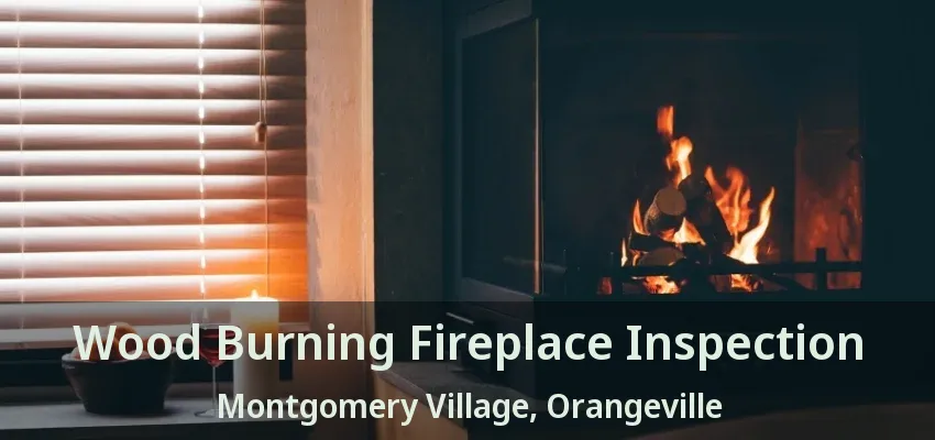 Wood Burning Fireplace Inspection Montgomery Village, Orangeville - ON Wood Burning Fireplace Inspection Montgomery Village, Orangeville - ON