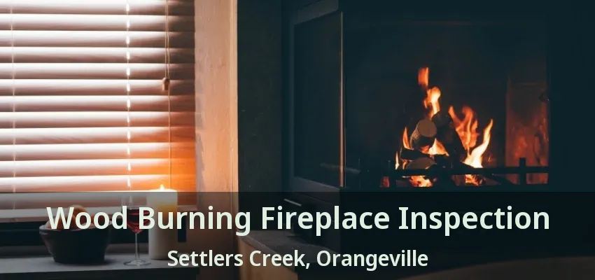 Wood Burning Fireplace Inspection Settlers Creek, Orangeville - ON Wood Burning Fireplace Inspection Settlers Creek, Orangeville - ON